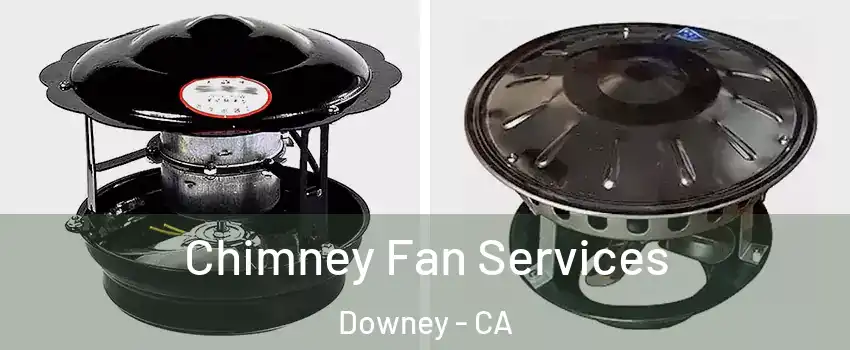  Chimney Fan Services Downey - CA