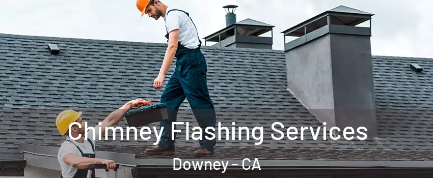 Chimney Flashing Services Downey - CA