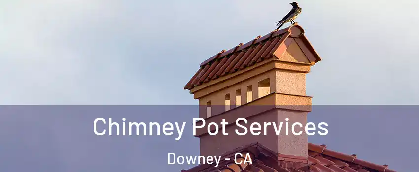  Chimney Pot Services Downey - CA