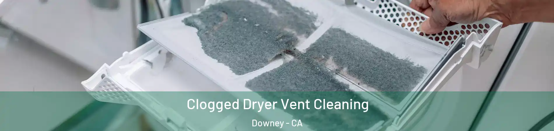  Clogged Dryer Vent Cleaning Downey - CA
