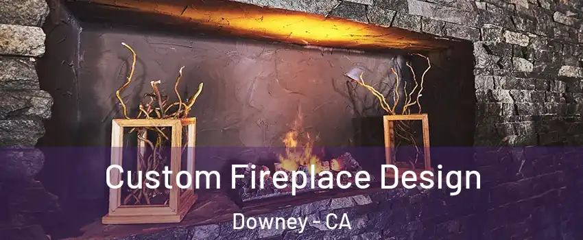  Custom Fireplace Design Downey - CA