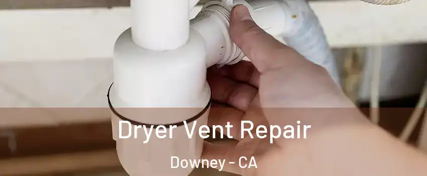  Dryer Vent Repair Downey - CA