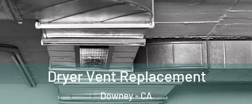  Dryer Vent Replacement Downey - CA