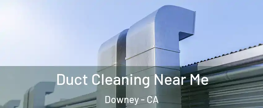  Duct Cleaning Near Me Downey - CA