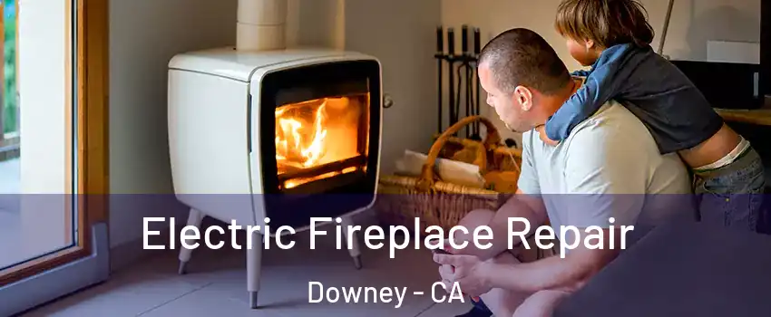  Electric Fireplace Repair Downey - CA