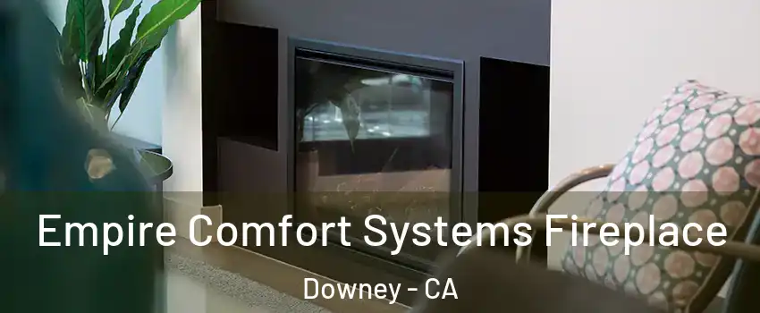  Empire Comfort Systems Fireplace Downey - CA