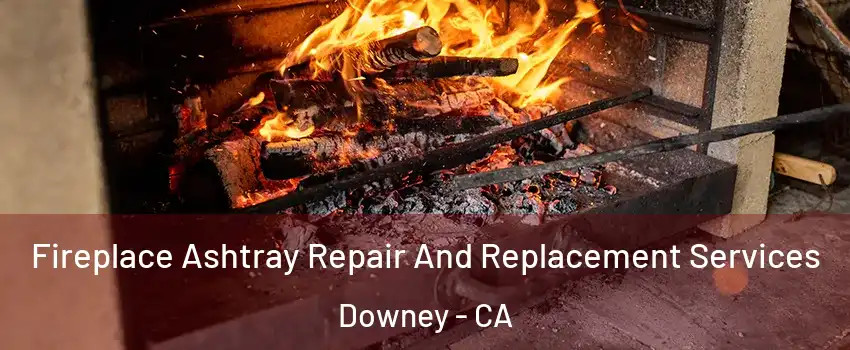  Fireplace Ashtray Repair And Replacement Services Downey - CA