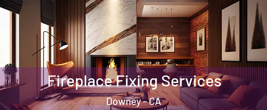  Fireplace Fixing Services Downey - CA