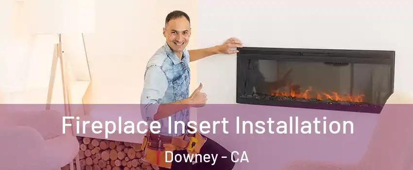  Fireplace Insert Installation Downey - CA