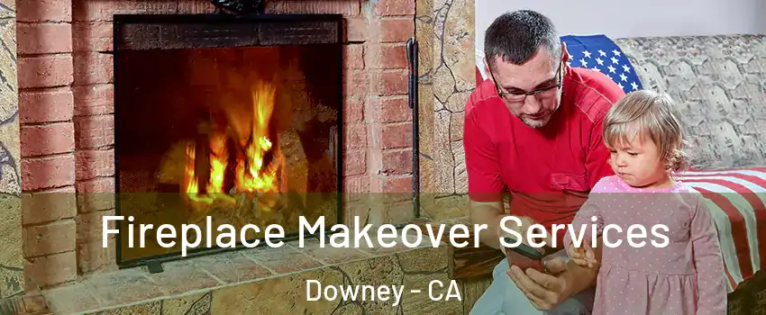  Fireplace Makeover Services Downey - CA