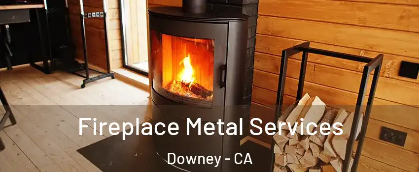 Fireplace Metal Services Downey - CA
