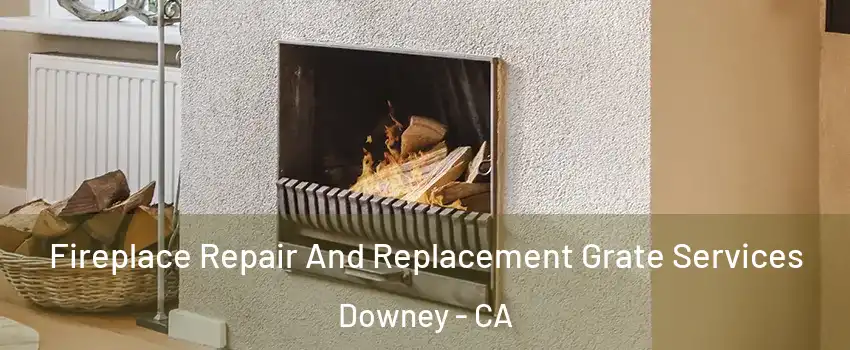  Fireplace Repair And Replacement Grate Services Downey - CA