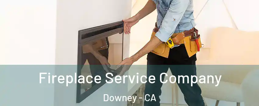 Fireplace Service Company Downey - CA