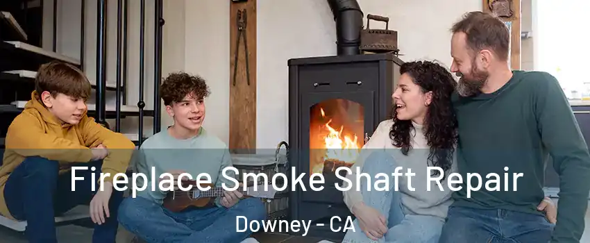  Fireplace Smoke Shaft Repair Downey - CA