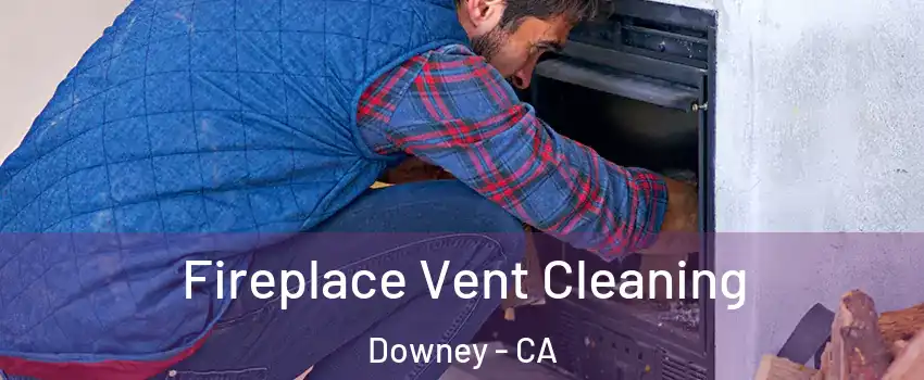  Fireplace Vent Cleaning Downey - CA