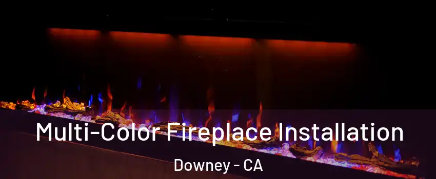  Multi-Color Fireplace Installation Downey - CA