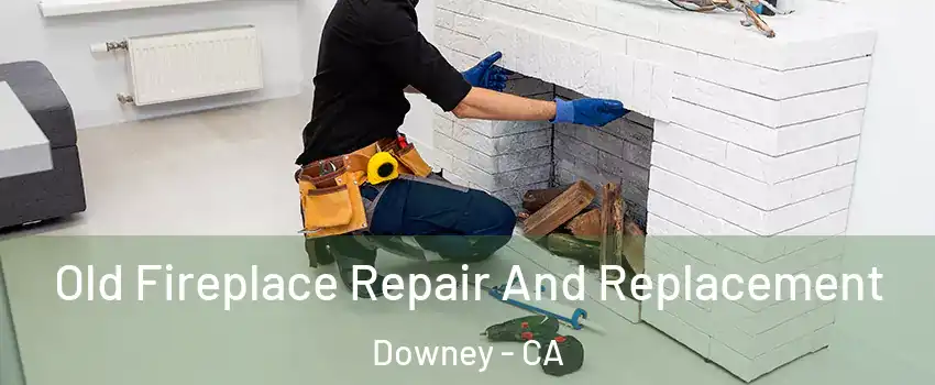  Old Fireplace Repair And Replacement Downey - CA