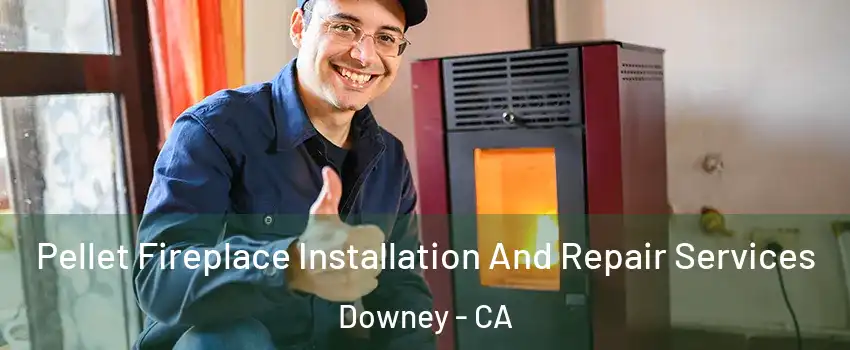  Pellet Fireplace Installation And Repair Services Downey - CA