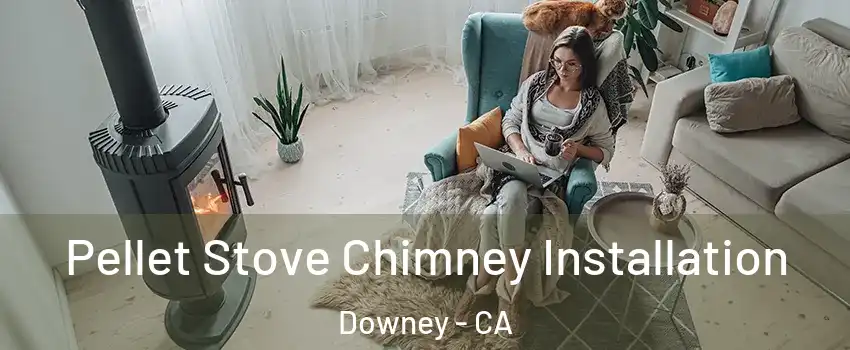  Pellet Stove Chimney Installation Downey - CA