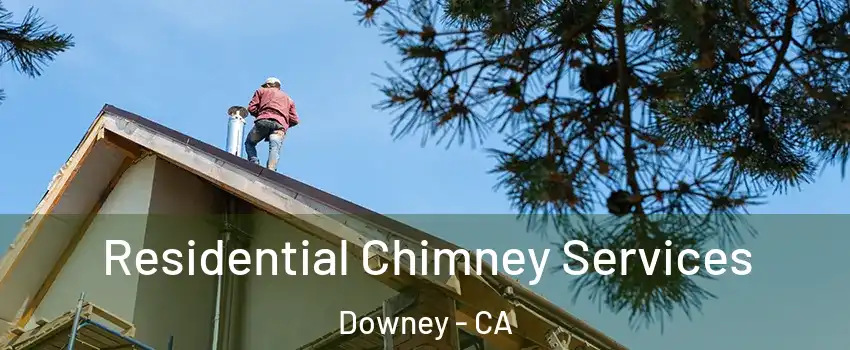  Residential Chimney Services Downey - CA