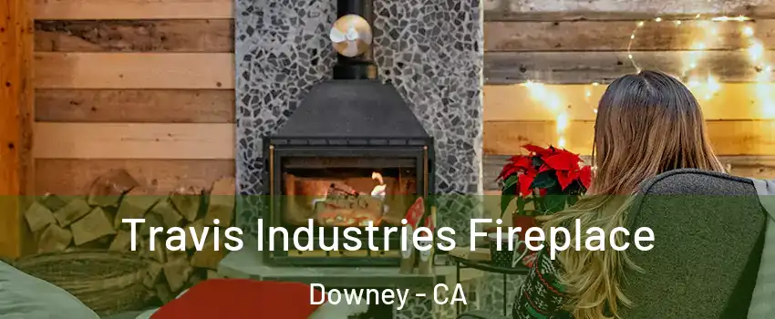  Travis Industries Fireplace Downey - CA