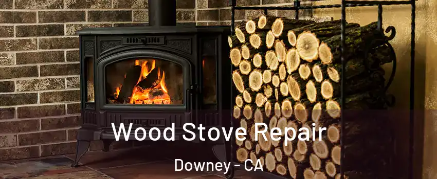  Wood Stove Repair Downey - CA